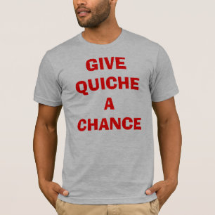T-shirts Dê a quiche uma possibilidade