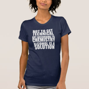 T-shirts De acordo com a química, o álcool é uma soluç