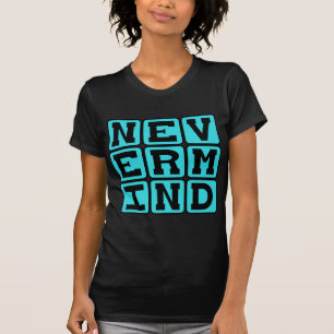 T-shirts Deixa pra lá, Desistindo