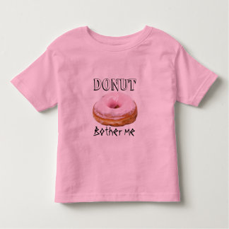 T-shirts Dessert Funny Fried Yummy Doce Rosquinha Bother Me