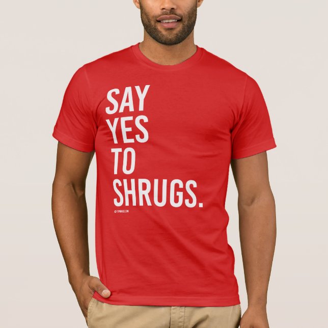 T-shirts Diga sim a shrugs (Frente)