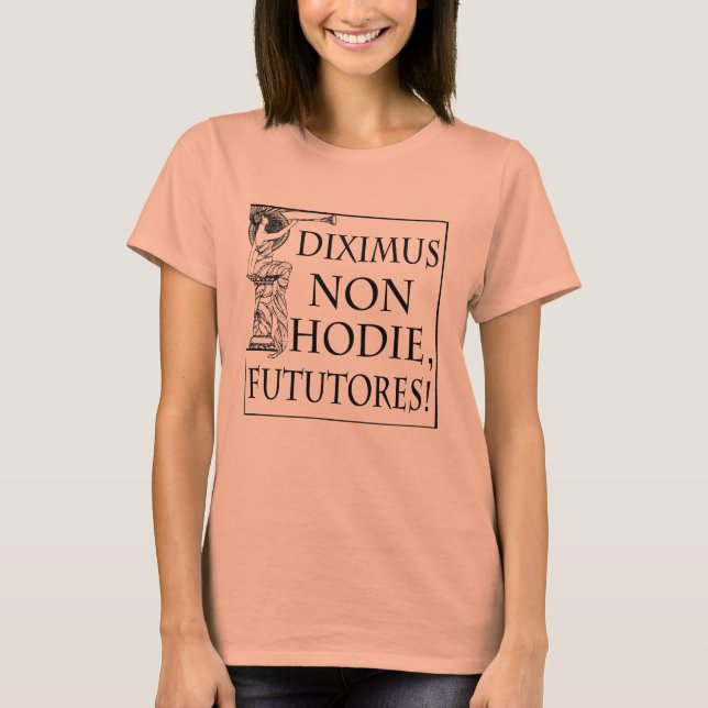 T-shirts Diximus Non Hodie (Frente)