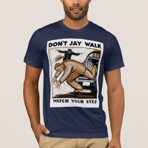 T-shirts Don't Jay Walk: Cuidado com o passo