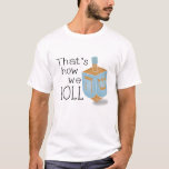 T-shirts É assim que nós fazemos<br><div class="desc">É assim que nós lançamos a camisa - apresentando esta camiseta Hanukkah muito especial com um Deidrel em azul e ouro com a mensagem: "É assim que nós rolamos".</div>