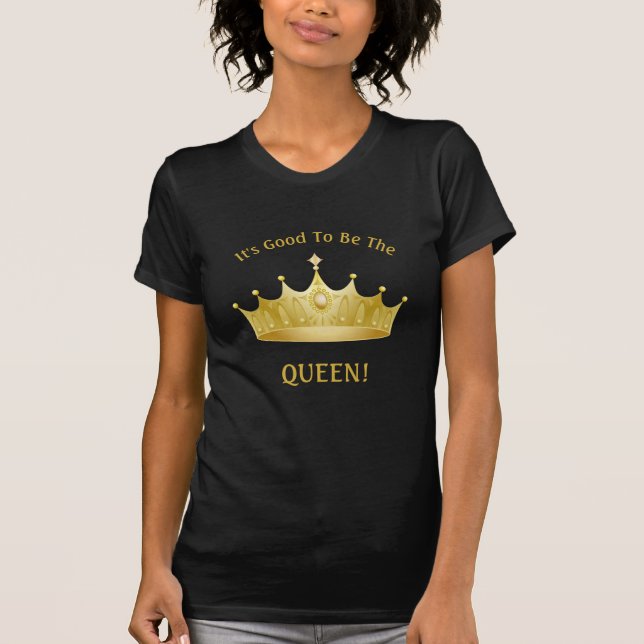 T-shirts É bom ser a Rainha! (Frente)