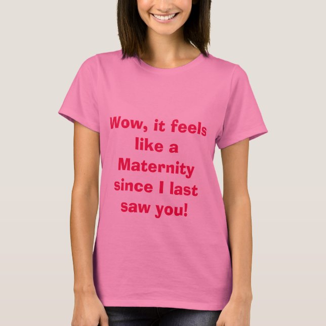 T-shirts É como uma maternidade desde a última vez que te v (Frente)