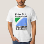 T-shirts É Mato Grosso do SUL<br><div class="desc">É do SUL,  é Mato Grosso do SUL. Orgulho de ser SUL-Mato-Grossense. Bandeira de Mato Grosso do SUL.</div>