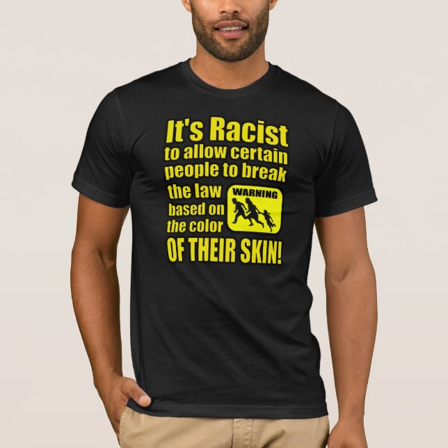 T-shirts É racista permitir que algumas pessoas quebrem a (Frente)
