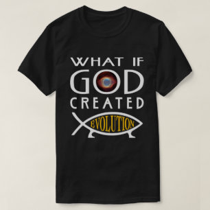 T-shirts E Se Deus Criasse A Evolução? Design inteligente