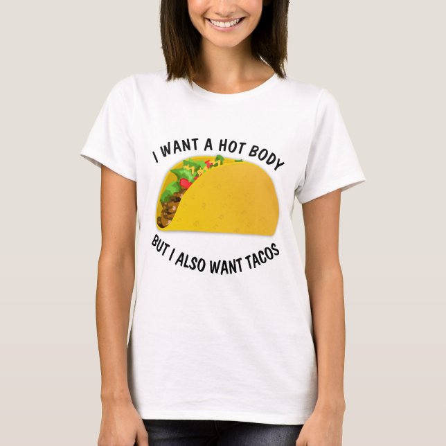 T-shirts Engraçadas, quero um corpo quente e tacos (Frente)