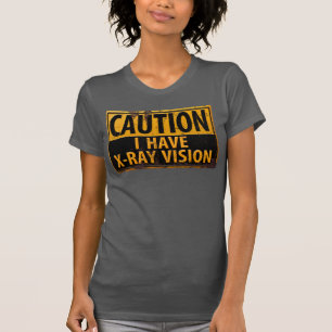 T-shirts Engraçado, "CAUTION, I Have X-Ray Vision" - Sinal