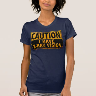 T-shirts Engraçado, "CAUTION, I Have X-Ray Vision" - Sinal