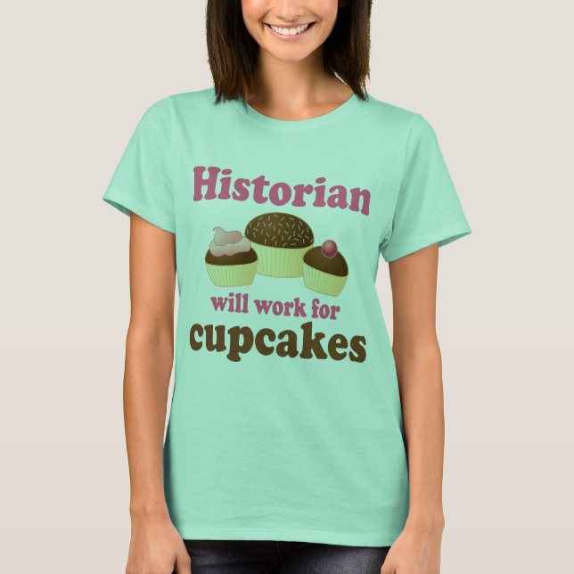 T-shirts Engraçado Trabalho Para Historiador De Cupcakes (Frente)