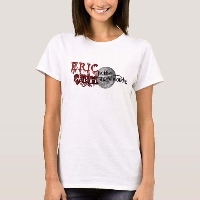 T-shirts Eric é a 8a maravilha do mundo (Frente)