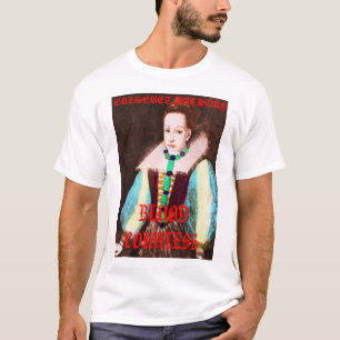 T-shirts erzsebet7a, ERZSEBET BATHORY, CONDESSA do SANGUE