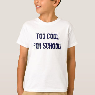 T-shirts Esfrie demasiado para a escola!
