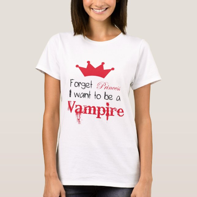 T-shirts Esqueça que a princesa Eu quer ser um vampiro (Frente)