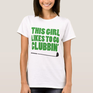 T-shirts Esta menina gosta de ir Clubbin (o golfe)