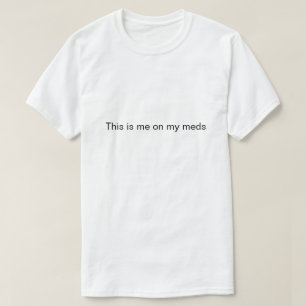 T-shirts "Este sou eu nos meus medicamentos"