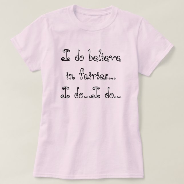 T-shirts Eu acredito nas fadas… que eu faço… mim faço… (Frente do Design)