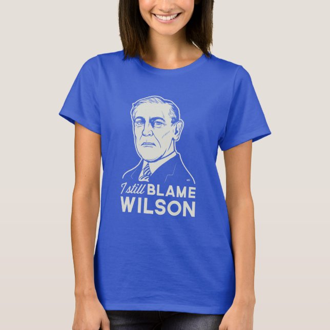 T-shirts Eu ainda responsabilizo Woodrow Wilson (Frente)