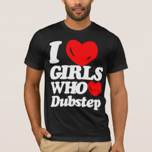 T-shirts Eu amo as meninas que amam Dubstep