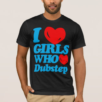 T-shirts Eu amo as meninas que amam Dubstep