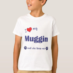 T-shirts Eu amo meu Muggin (o cão fêmea)