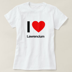 T-shirts eu amo o lawrencium