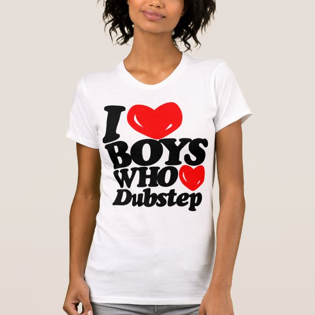 T-shirts Eu amo os meninos que amam Dubstep (Frente)