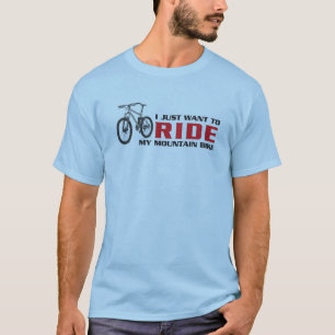 T-shirts Eu apenas quero MONTAR meu Mountain bike
