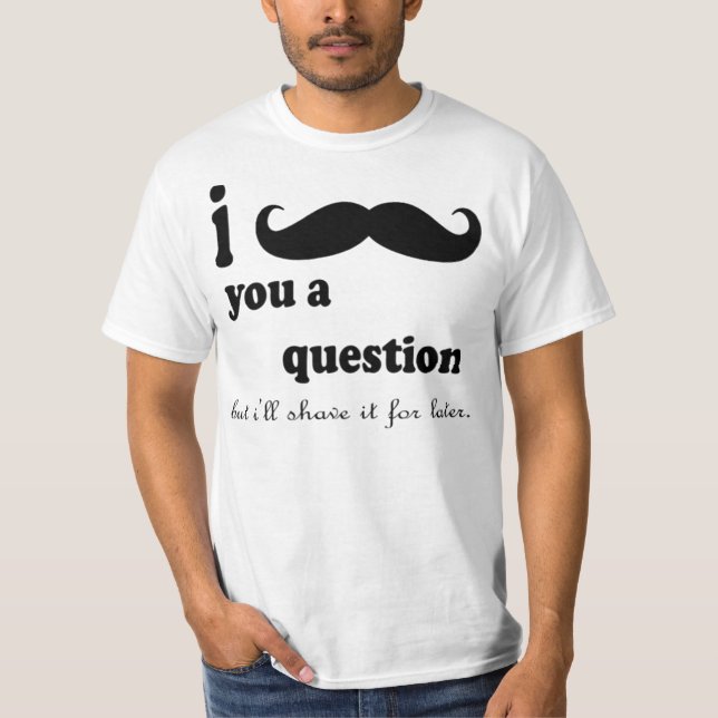 T-shirts EU BIGODE VOCÊ UMA PERGUNTA MAS eu BARBEÁ-LA-Á (Frente)