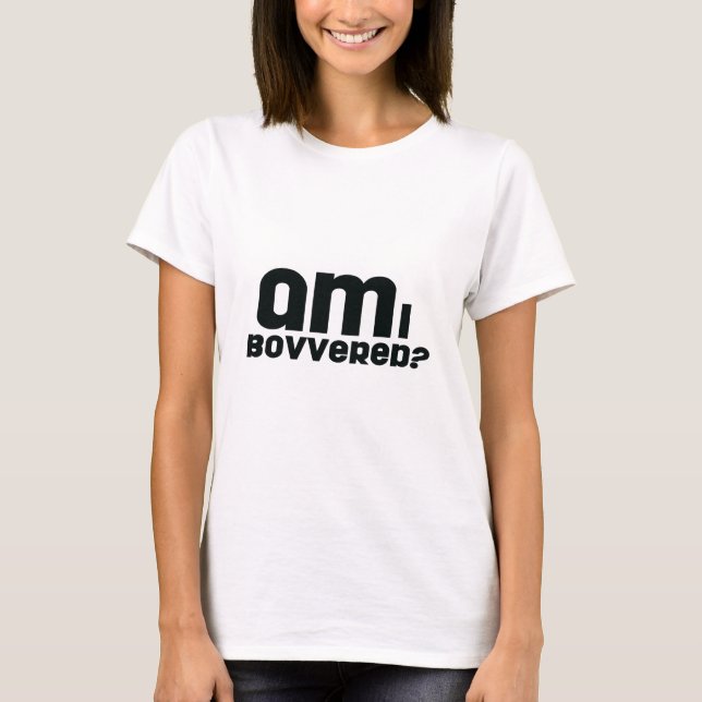 T-shirts eu bovvered? (Frente)