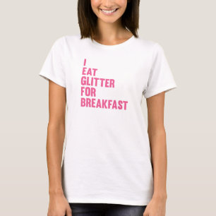 T-shirts Eu como o brilho para o pequeno almoço