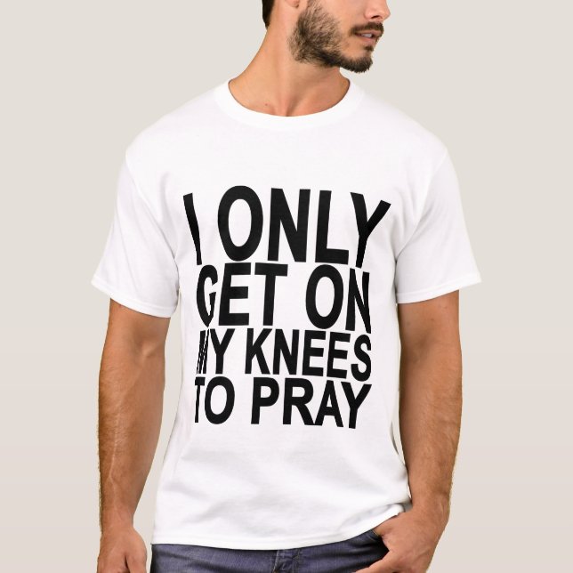 T-shirts Eu consigo somente em meus joelhos pray Shirts.png (Frente)