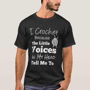 T-shirts Eu Crochet porque as vozes pequenas em minha