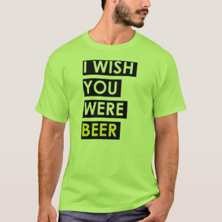 T-shirts Eu desejo que você era cerveja