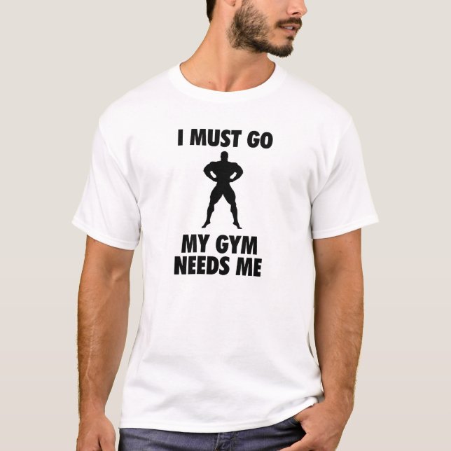 T-shirts Eu devo ir meu Gym preciso-me (Frente)