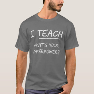 T-shirts Eu ensino o que é sua superpotência?