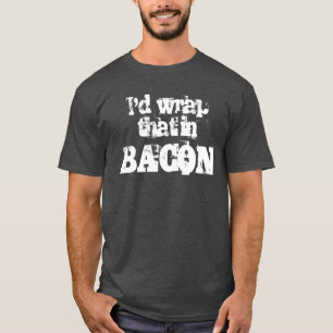 T-shirts Eu envolveria aquele no bacon