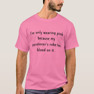 T-shirts Eu estou vestindo somente o rosa porque meu e… -