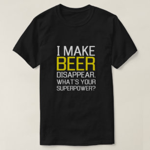 T-shirts Eu faço a cerveja desaparecer. Que é sua