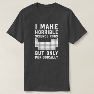 T-shirts Eu faço chalaças horríveas da ciência somente