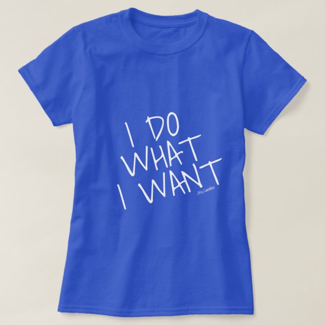 T-shirts EU FAÇO O QUE EU QUERO o azul (Frente do Design)