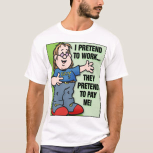 T-shirts Eu finjo trabalhar