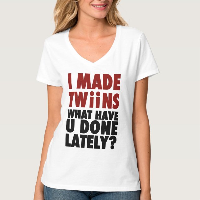 T-shirts Eu fiz gêmeos, o que o têm feito ultimamente (Frente)