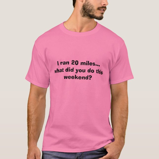 T-shirts Eu funcionei 20 milhas… o que você fez este fim de (Frente)