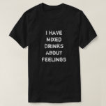 T-shirts Eu Misturei Bebidas Sobre Sentimentos<br><div class="desc">Eu Misturei Bebidas Sobre Sentimentos</div>