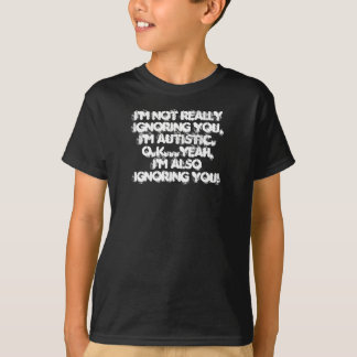 T-shirts Eu não o estou ignorando realmente, mim sou