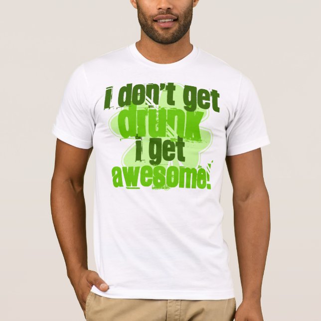 T-shirts Eu não obtenho o BEBADO que eu obtenho (Frente)